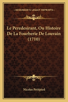 Paperback Le Peredesirant, Ou Histoire De La Fourberie De Louvain (1710) [French] Book