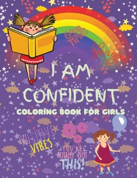 I Am Confident Coloring Book for Girls: A Fun, Positive and Beautifu Coloring Book For Raising Confident And Worry Free Girls, Ages 4-8