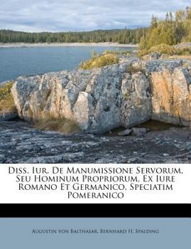 Paperback Diss. Iur. de Manumissione Servorum, Seu Hominum Propriorum, Ex Iure Romano Et Germanico, Speciatim Pomeranico Book