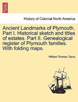 Ancient Landmarks of Plymouth Part I Historical Sketch and Titles of Estates and Part II Genealogical Register of the Plymouth Families