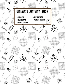 ULTIMATE ACTIVITY BOOK: Ultimate Challenge Collection of Sudoku, Hangman, Word Search, Tic-Tac-Toe, Dots to Boxes Problems with Two Levels of Difficulty to Improve your Game