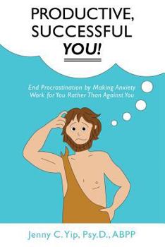 Paperback Productive, Successful YOU!: End Procrastination by Making Anxiety Work for You Rather Than Against You Book
