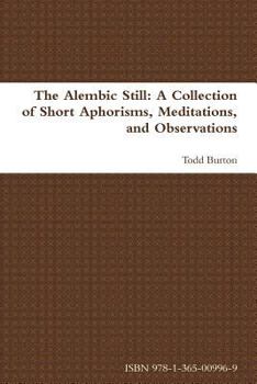 Paperback The Alembic Still: A Collection of Short Aphorisms, Meditations, and Observations Book