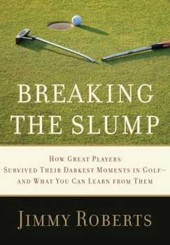 Hardcover Breaking the Slump: How Great Players Survived Their Darkest Moments in Golf--And What You Can Learn from Them Book