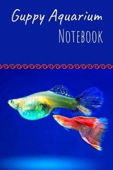Paperback Guppy Aquarium Notebook: Customized Guppy Fish Keeper Maintenance Tracker For All Your Aquarium Needs. Great For Logging Water Testing, Water C Book