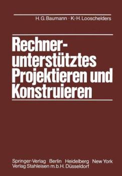 Paperback Rechnerunterstütztes Projektieren Und Konstruieren: Grundlagen Und Regeln Für Die Bearbeitung Komplexer Technischer Systeme [German] Book