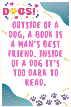 Outside of a dog, a book is a man’s best friend. Inside of a dog it’s too dark to read: Journal Notebook for Dog Lover  6' x 9', 100  Lined pages