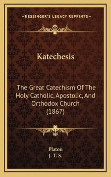 Hardcover Katechesis: The Great Catechism Of The Holy Catholic, Apostolic, And Orthodox Church (1867) Book