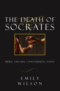 Hardcover The Death of Socrates: Hero, Villain, Chatterbox, Saint Book