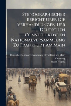 Stenographischer Bericht Uber Die Verhandlungen Der Deutschen Constituirenden Nationalversammlung Zu Frankfurt Am Main: Herausgegeben Auf Beschluss Der Nationalversammlung Durch Die Redactions-Commiss