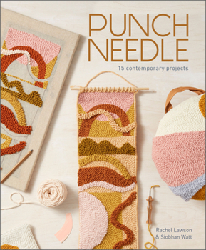 Paperback Punch Needle: 15 Contemporary Projects (a Step-By-Step Guide to the Art of Punch-Needle Embroidery with Patterns for Modern DIY Purses, Bags, Toys, Ru Book
