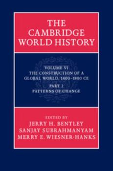 The Cambridge World History: Volume 6, the Construction of a Global World, 1400-1800 Ce, Part 2, Patterns of Change - Book  of the Cambridge World History