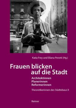 Paperback Frauen Blicken Auf Die Stadt - Architektinnen, Planerinnen, Reformerinnen: Theoretikerinnen Des Stadtebaus II [German] Book