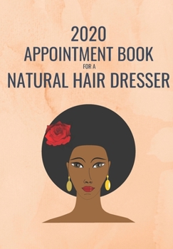 Paperback 2020 Appointment Book for a Natural Hair Dresser: This Quarterly Booking Diary Is Perfect for Any Busy Professional/Entrepreneur Who Wants to Keep Tra Book