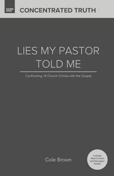 Paperback Lies My Pastor Told Me: Confronting 18 Church Clichés With the Gospel Book