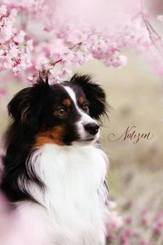 Notizen: Notiz - Australian Shepherd - Hund - Hunderasse - Tierarzt - Tagebuch - Mädchen - Frauen - Hundesport (German Edition)