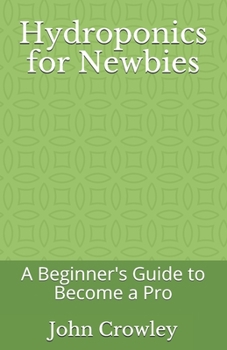 Paperback Hydroponics for Newbies: A Beginner's Guide to Become a Pro Book