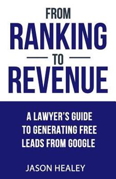 Paperback From Ranking To Revenue: A Lawyer's Guide To Generating Free Leads From Google Book