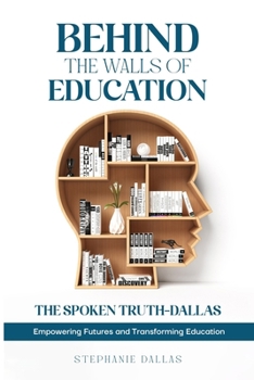 BEHIND THE WALLS OF EDUCATION: “The Spoken Truth” Empowering Futures and Transforming Education