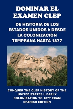 Paperback Dominar el Examen CLEP de Historia de los Estados Unidos I: Desde la Colonización Temprana hasta 1877: Conquer the CLEP History of the United States I [Spanish] Book