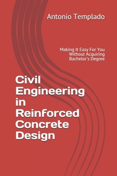 Paperback Civil Engineering in Reinforced Concrete Design: Making It Easy For You Without Acquiring Bachelor's Degree Book