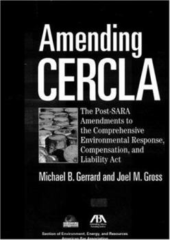 Paperback Amending CERCLA: The Post-Sara Amendments to the Comprehensive Environmental Response, Compensation, and Liability Act [With CDROM] Book