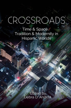 Hardcover Crossroads: Time & Space / Tradition & Modernity in Hispanic Worlds Book