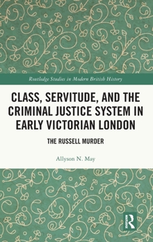 Hardcover Class, Servitude, and the Criminal Justice System in Early Victorian London: The Russell Murder Book