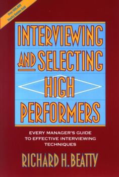Paperback Interviewing and Selecting High Performers: Every Manager's Guide to Effective Interviewing Techniques Book
