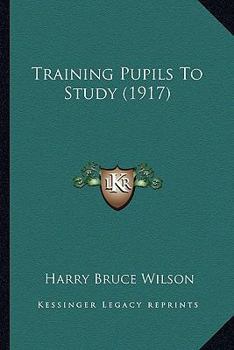 Paperback Training Pupils To Study (1917) Book