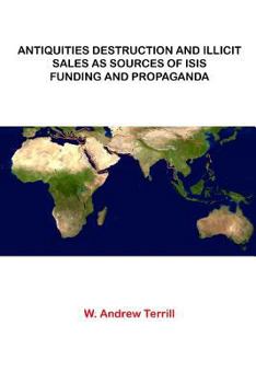 Paperback Antiquities Destruction and Illicit Sales As Sources of ISIS Funding and Propaganda Book