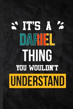 It's a Dariel Thing You Wouldn't Understand: Practical Personalized Dariel Lined Notebook/ Blank Journal For Favorite First Name, Inspirational Saying ... Special Birthday Gift Idea Lovely Funny Cute