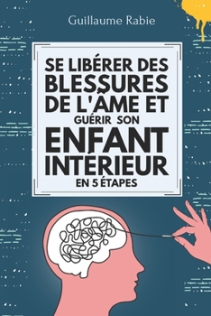 Paperback Se Libérer Des Blessures De L'âme Et Guérir Son Enfant Intérieur En 5 Etapes [French] Book