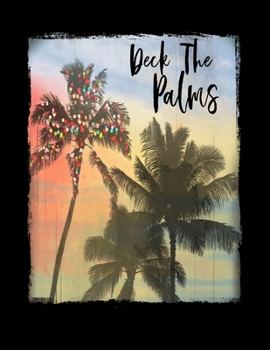 Paperback Deck The Palms: Funny Christmas Quote Notebook With Lined College Ruled Paper For Taking Notes. Stylish Tropical Travel Journal Diary Book