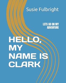 Paperback Hello, My Name Is Clark: Lets Go on My Adventure Book