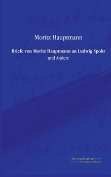 Paperback Briefe von Moritz Hauptmann an Ludwig Spohr: und Andere [German] Book