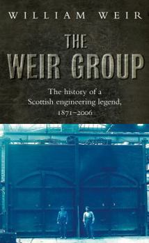 Hardcover The Weir Group: The History of a Scottish Engineering Legend 1872-2008 Book