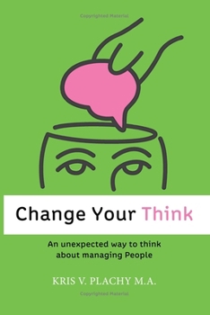 Paperback Change Your Think: An Unexpected Way to Think about Managing People Book