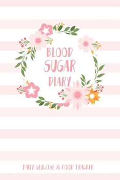 Blood Sugar Diary: Daily Blood Sugar Log Book + Food Intake Record ( glucose monitoring log book / blood sugar diary diabetes journal ) Floral Frame Cover