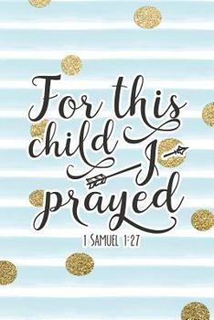 Paperback For This Child I Prayed 1 Samuel 1: 27: Bible Verse Notebook with Christian Quote Book