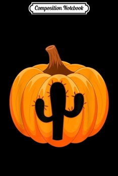 Composition Notebook: Carved Pumpkin Cactus Silhouette Halloween Design  Journal/Notebook Blank Lined Ruled 6x9 100 Pages