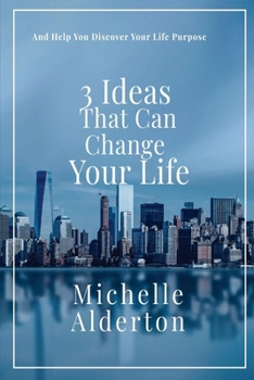 Paperback 3 Ideas That Can Change Your Life: And Help You Discover Your Life Purpose Book