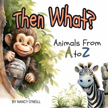 Paperback Then What?: Animals From A to Z, a Rhyming Adventure Book