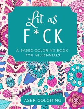 Paperback Lit as F*CK: A Based Coloring Book For Millennials Book