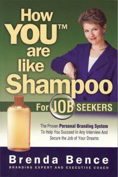 Paperback How You Are Like Shampoo for Job Seekers: The Proven Personal Branding System to Help You Succeed in Any Interiew and Secure the Job of Your Dreams Book