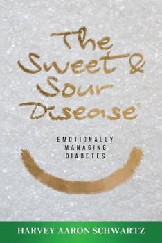 Paperback The Sweet & Sour Disease: Emotionally Managing Diabetes Book