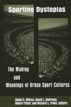 Hardcover Sporting Dystopias: The Making and Meanings of Urban Sport Cultures Book