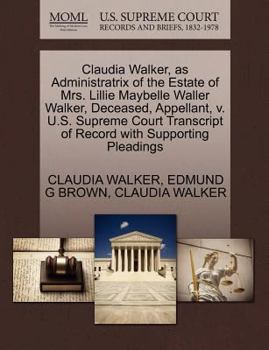 Claudia Walker, as Administratrix of the Estate of Mrs. Lillie Maybelle Waller Walker, Deceased, Appellant, v. U.S. Supreme Court Transcript of Record with Supporting Pleadings