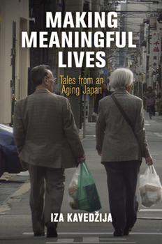 Making Meaningful Lives: Tales from an Aging Japan - Book  of the Contemporary Ethnography