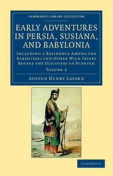 Paperback Early Adventures in Persia, Susiana, and Babylonia: Including a Residence Among the Bakhtiyari and Other Wild Tribes Before the Discovery of Nineveh Book